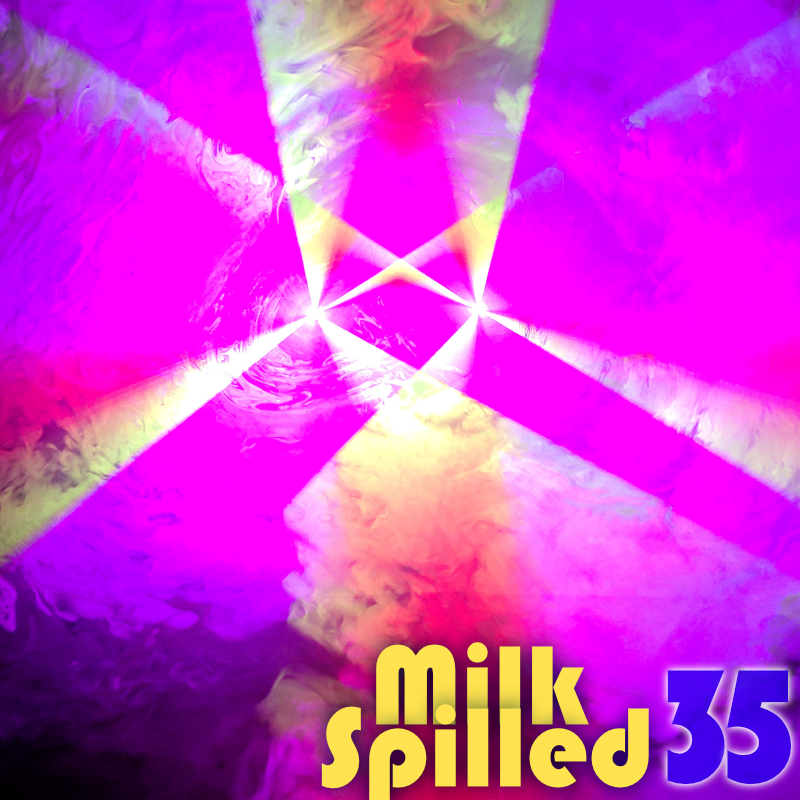 Spilled Milk 35